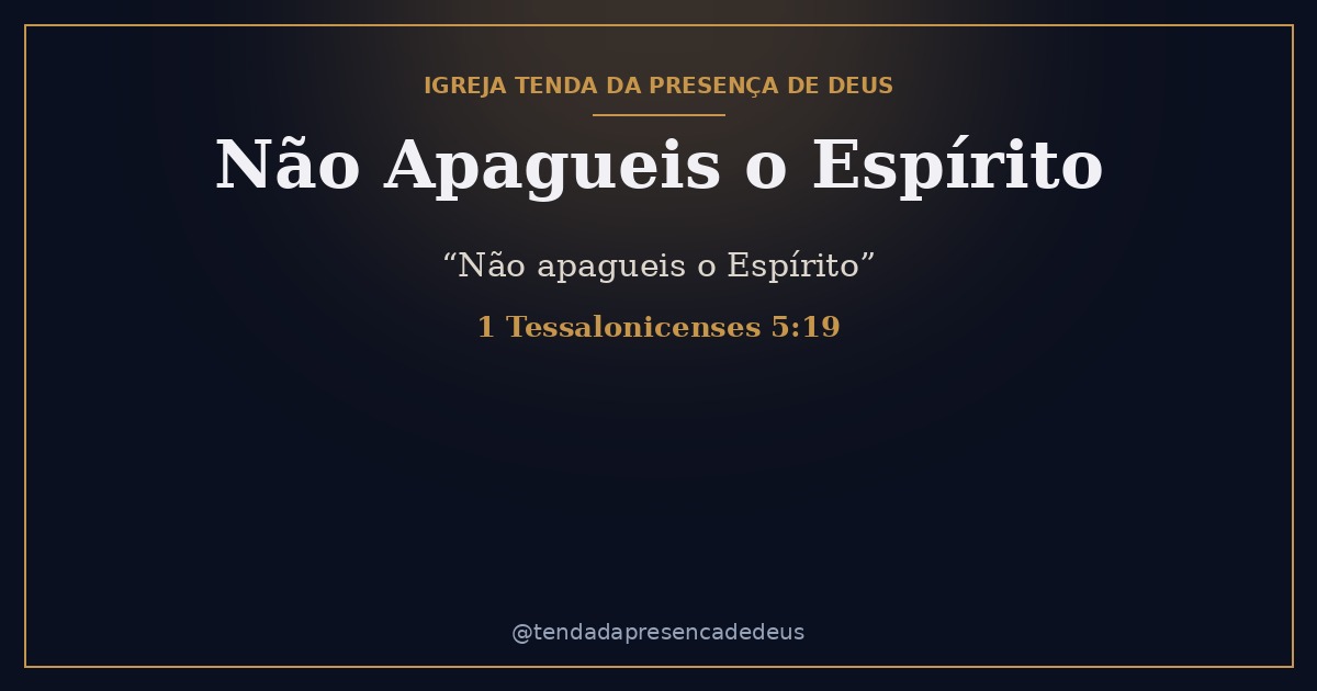 Espírito Santo Pt 4 — Não Apagueis o Espírito